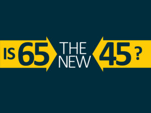 Is 65 the new 45?