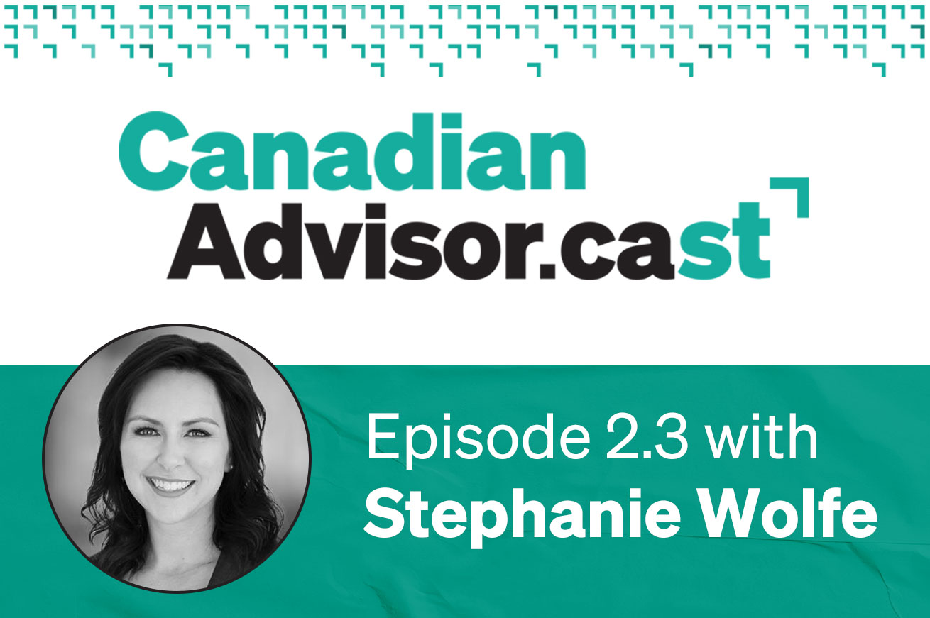 Canadian Advisor.cast | Episode 2.3 with Stephanie Wolfe